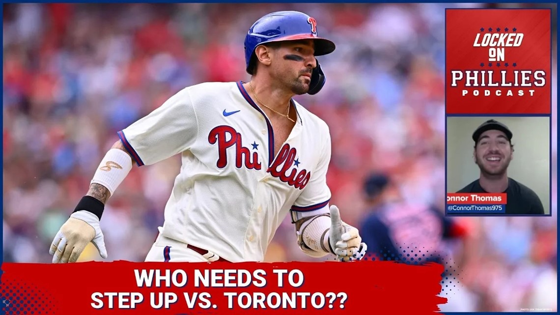 Who Needs To Step Up In The Philadelphia Phillies' Series With The Toronto Blue Jays?